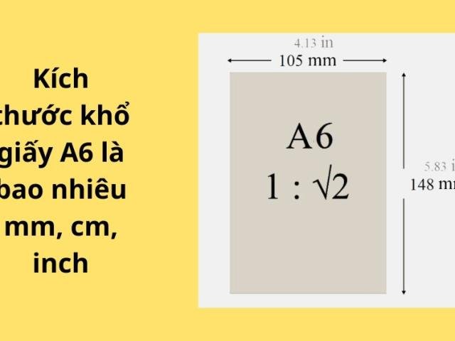 Kích thước khổ giấy A6 là bao nhiêu mm, cm, inch?