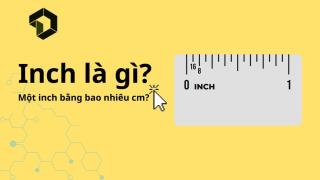 Inch là gì? Một inch bằng bao nhiêu cm?