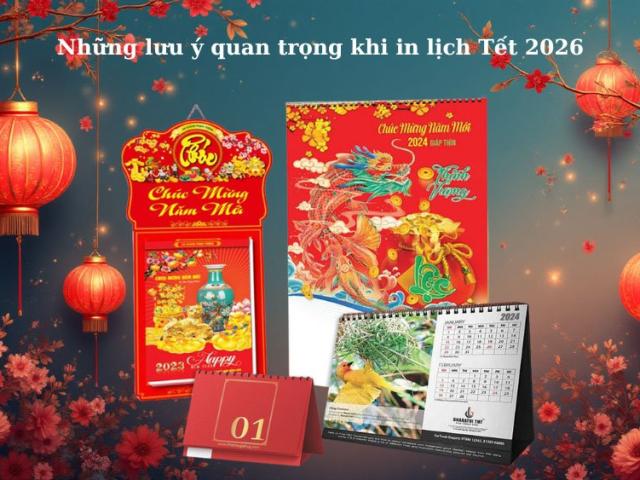Những lưu ý quan trọng khi in lịch Tết 2026